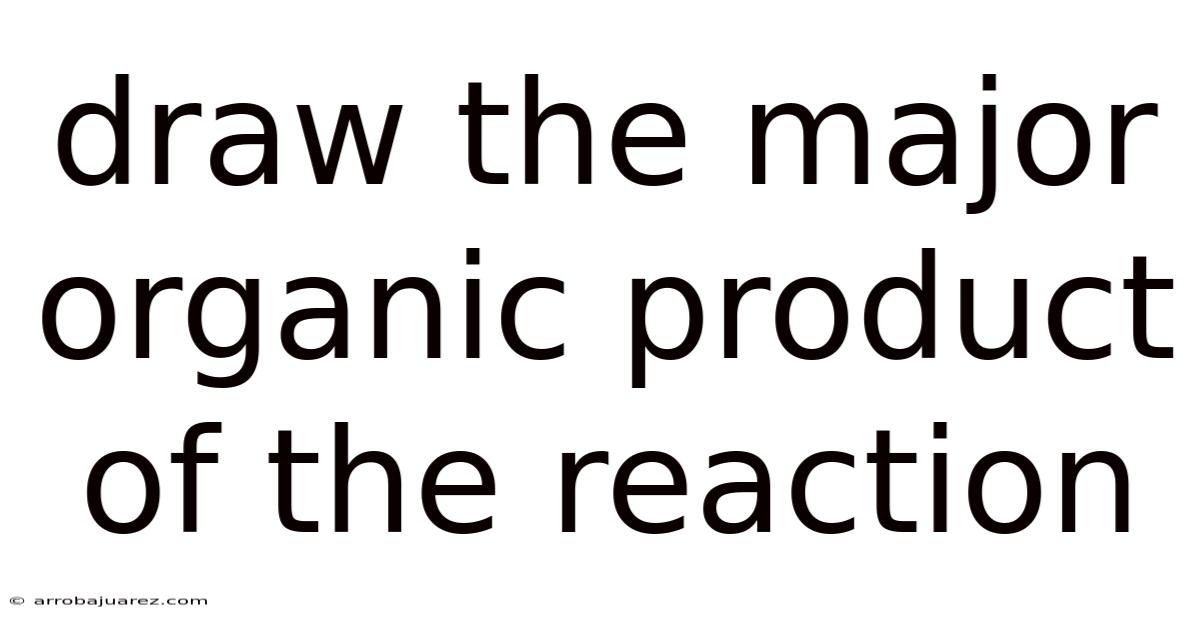 Draw The Major Organic Product Of The Reaction
