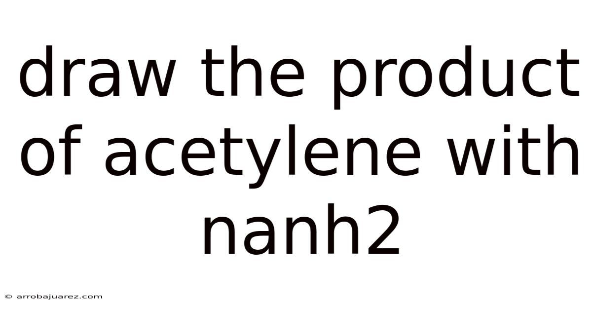Draw The Product Of Acetylene With Nanh2