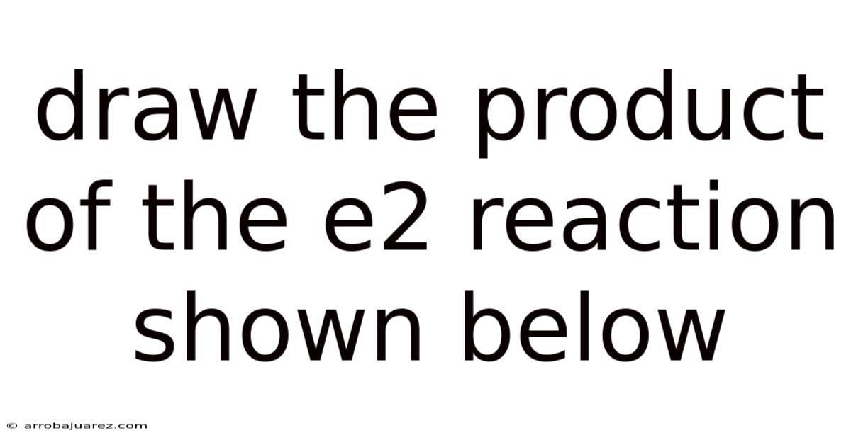Draw The Product Of The E2 Reaction Shown Below