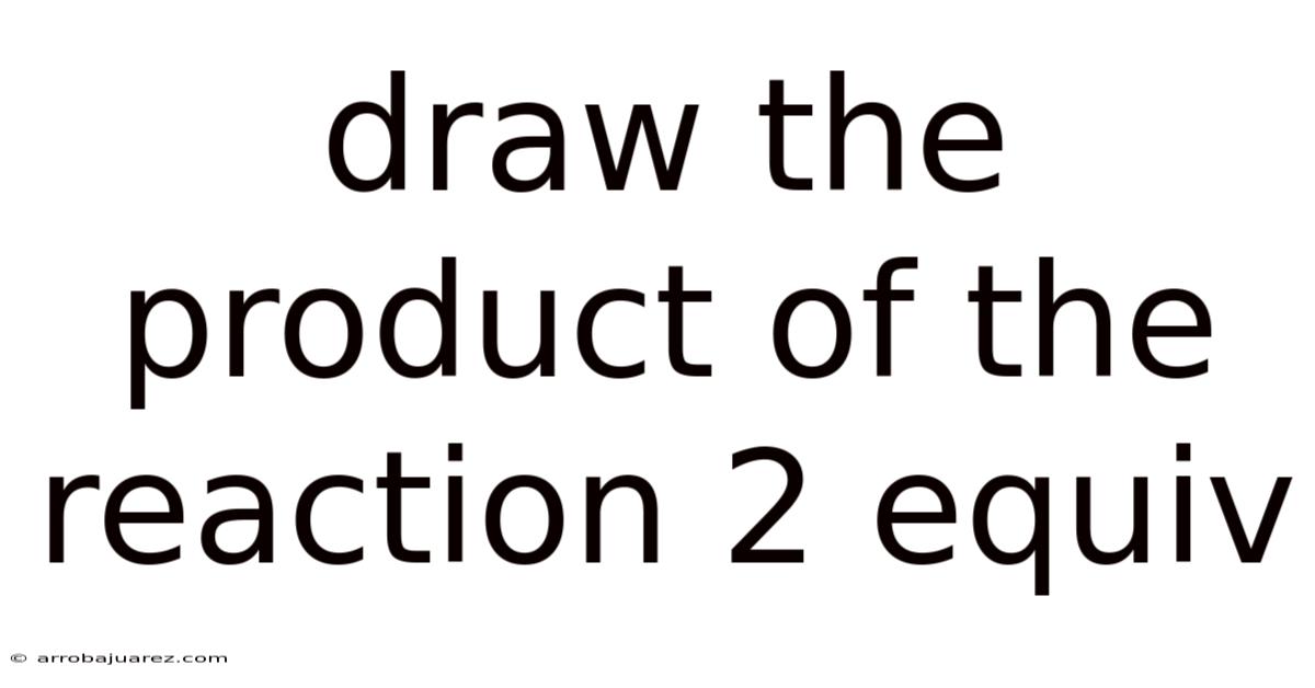 Draw The Product Of The Reaction 2 Equiv