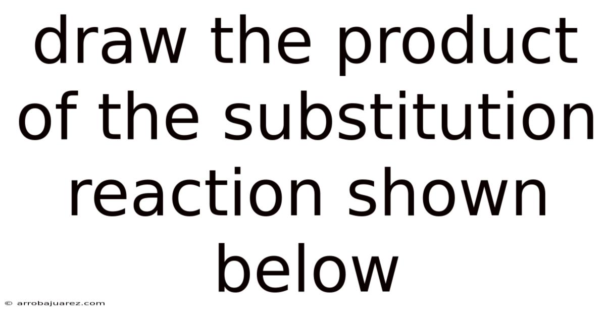 Draw The Product Of The Substitution Reaction Shown Below