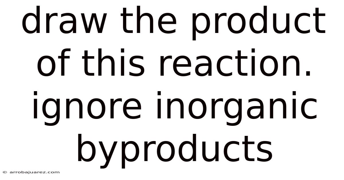 Draw The Product Of This Reaction. Ignore Inorganic Byproducts