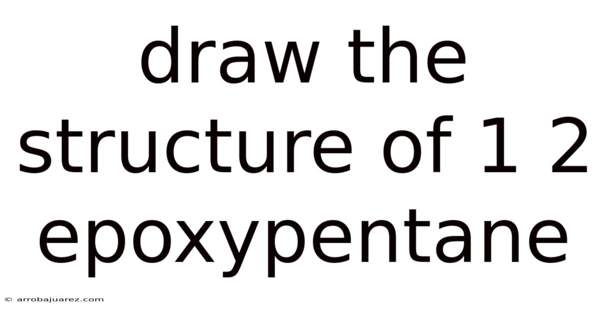 Draw The Structure Of 1 2 Epoxypentane