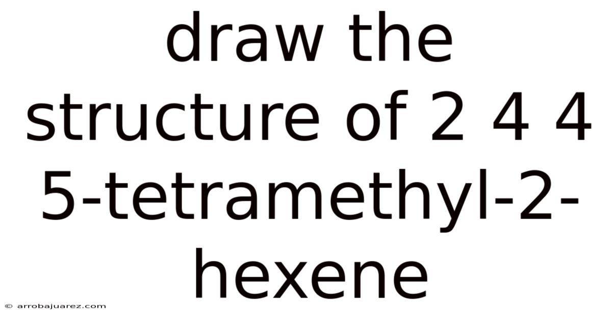 Draw The Structure Of 2 4 4 5-tetramethyl-2-hexene