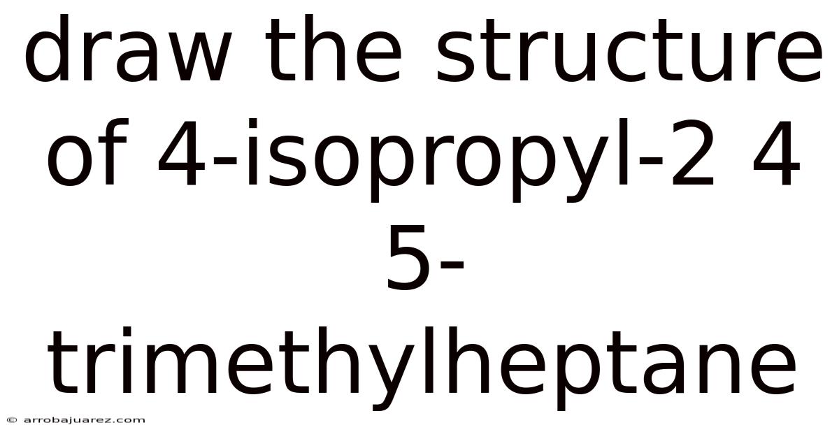 Draw The Structure Of 4-isopropyl-2 4 5-trimethylheptane