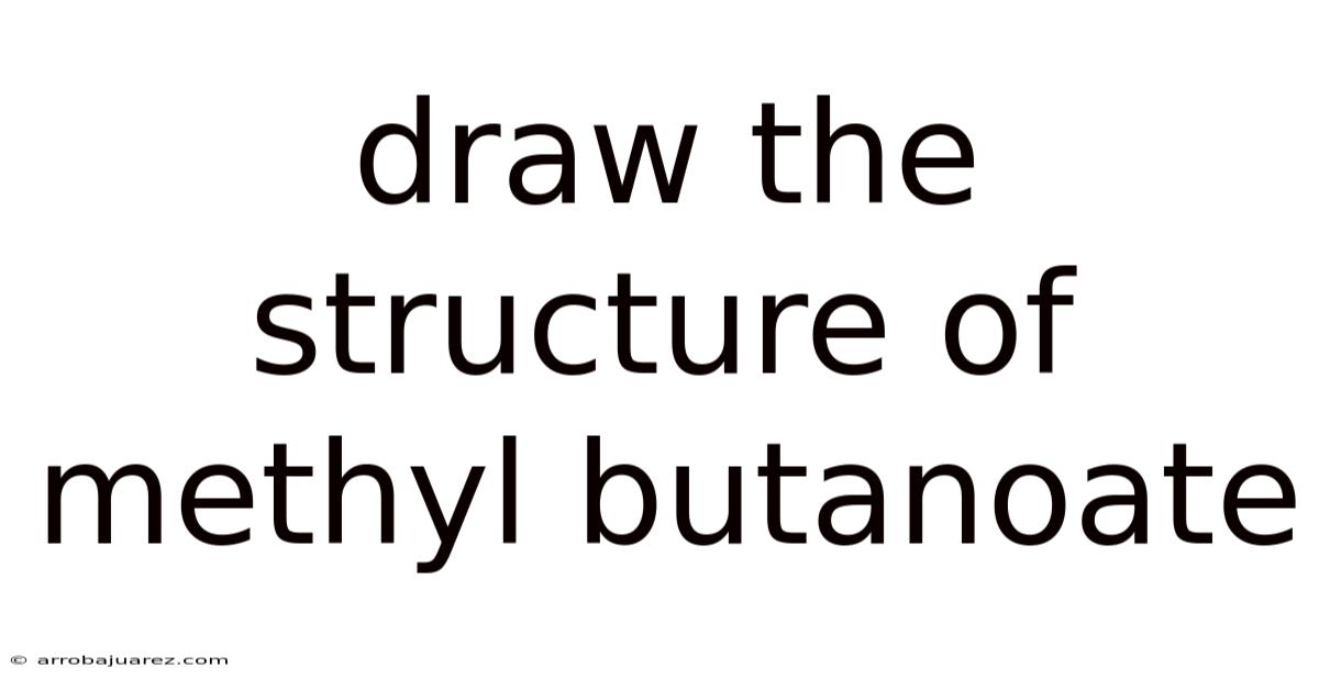 Draw The Structure Of Methyl Butanoate
