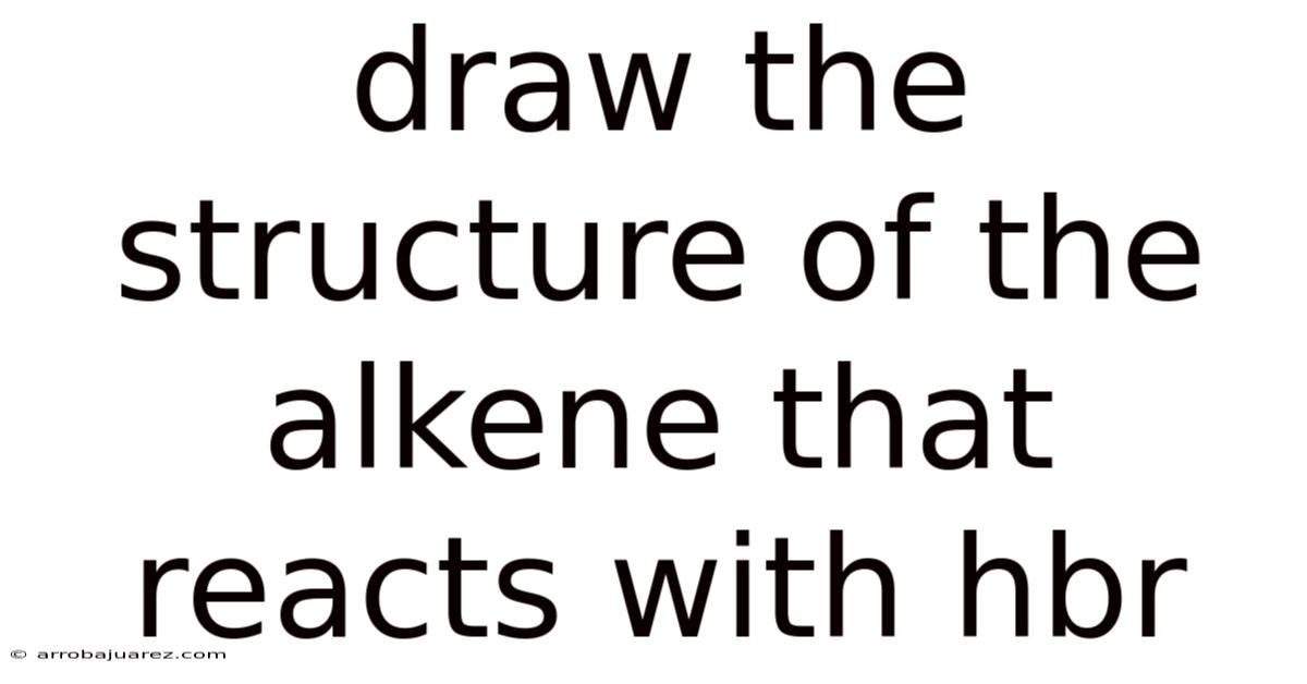 Draw The Structure Of The Alkene That Reacts With Hbr