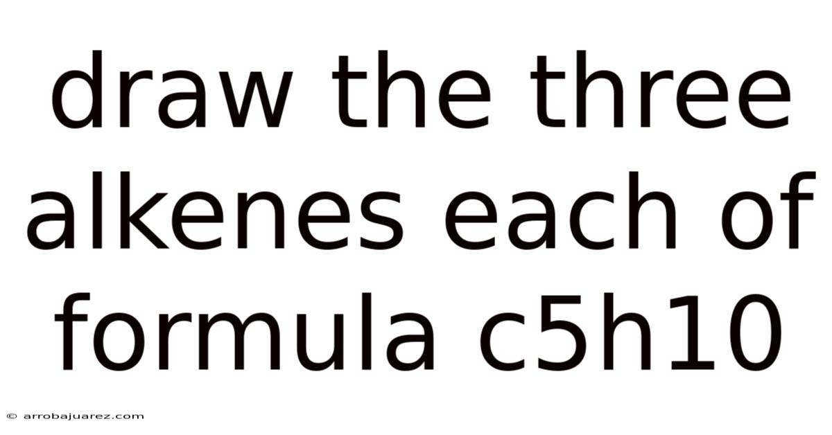 Draw The Three Alkenes Each Of Formula C5h10