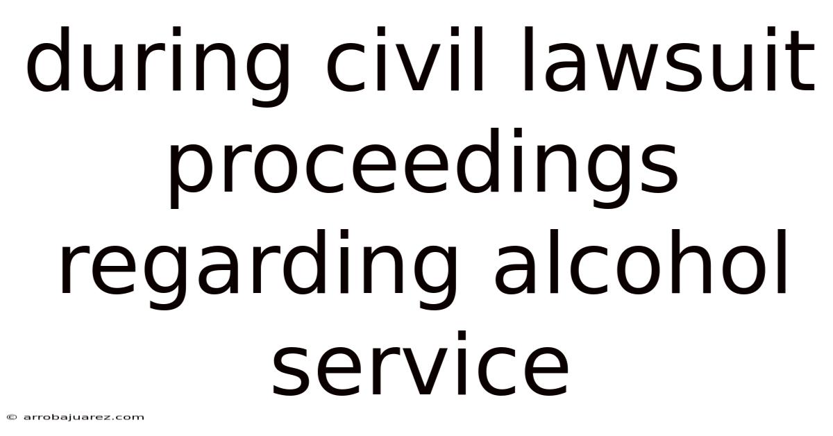 During Civil Lawsuit Proceedings Regarding Alcohol Service