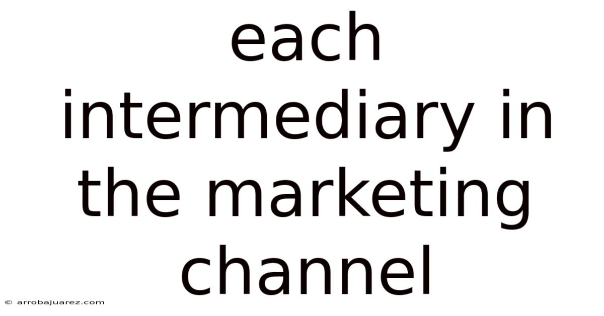 Each Intermediary In The Marketing Channel
