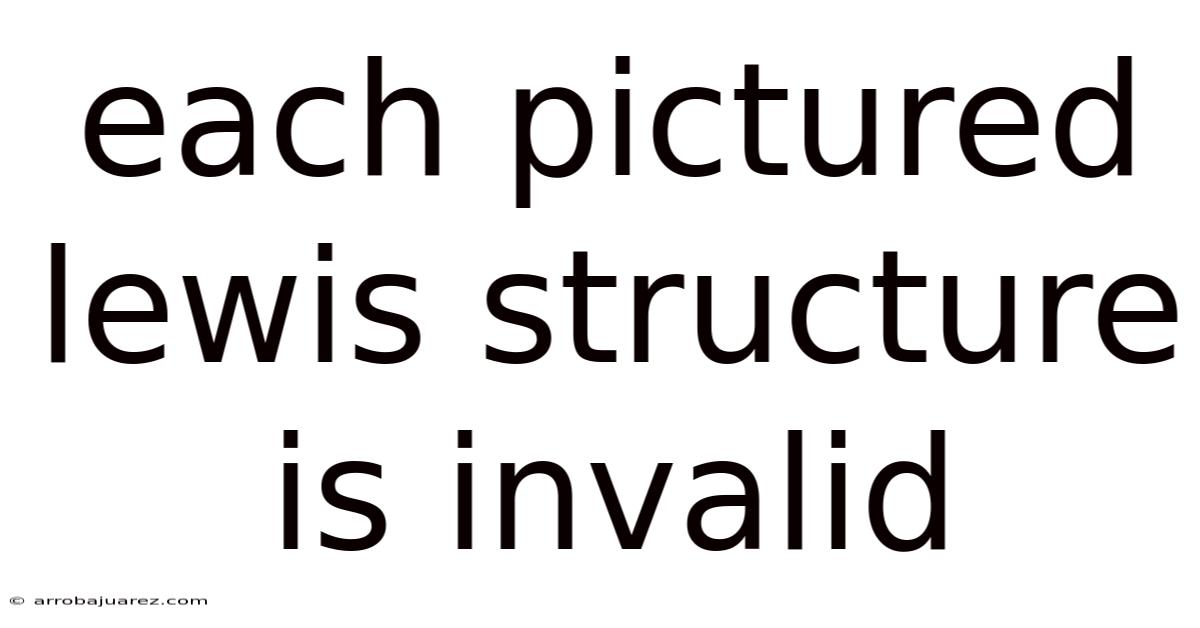 Each Pictured Lewis Structure Is Invalid