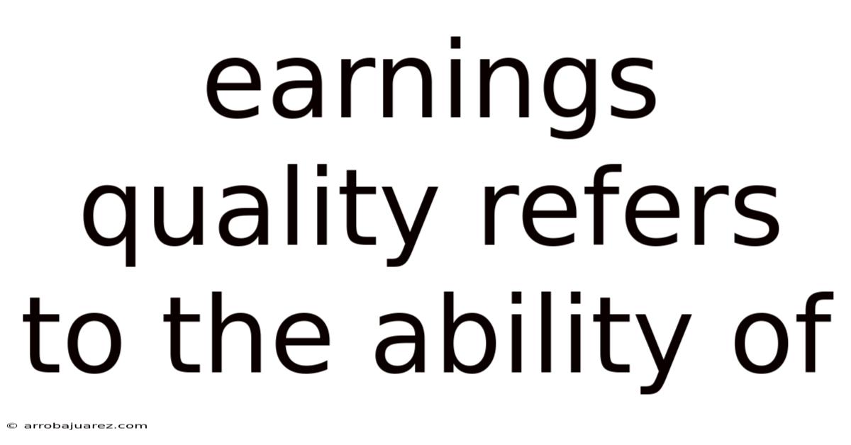 Earnings Quality Refers To The Ability Of