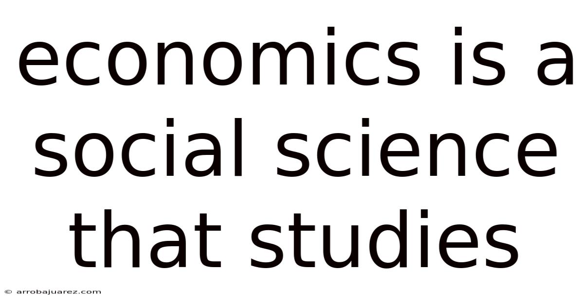 Economics Is A Social Science That Studies