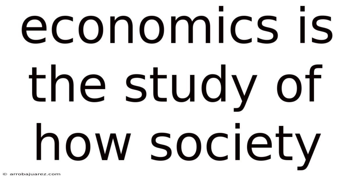 Economics Is The Study Of How Society