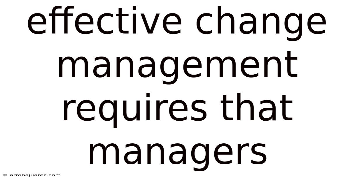 Effective Change Management Requires That Managers