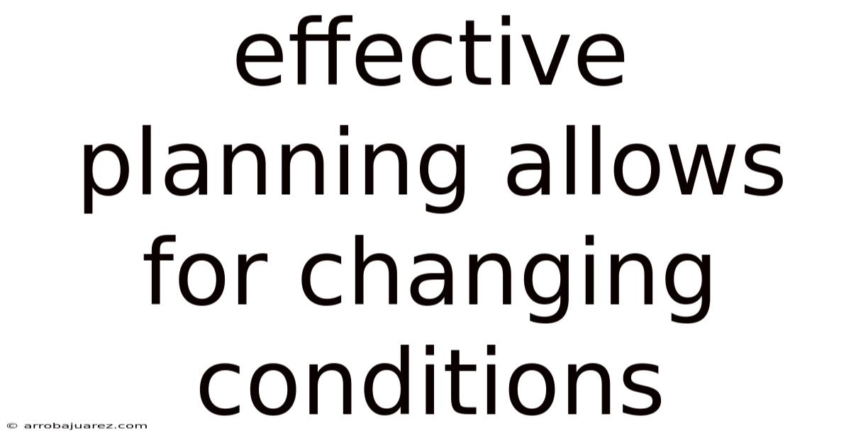 Effective Planning Allows For Changing Conditions