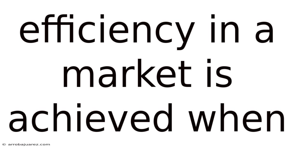 Efficiency In A Market Is Achieved When
