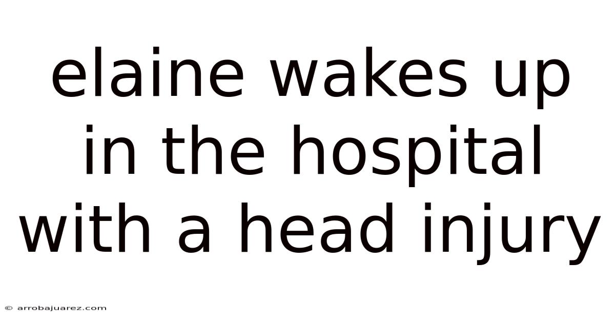Elaine Wakes Up In The Hospital With A Head Injury