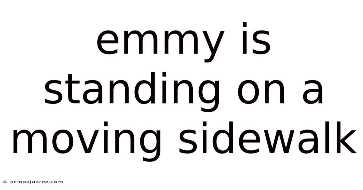 Emmy Is Standing On A Moving Sidewalk