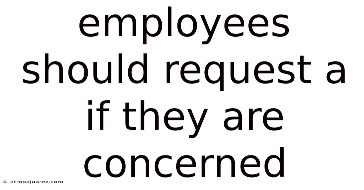 Employees Should Request A If They Are Concerned