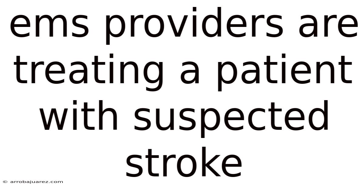 Ems Providers Are Treating A Patient With Suspected Stroke