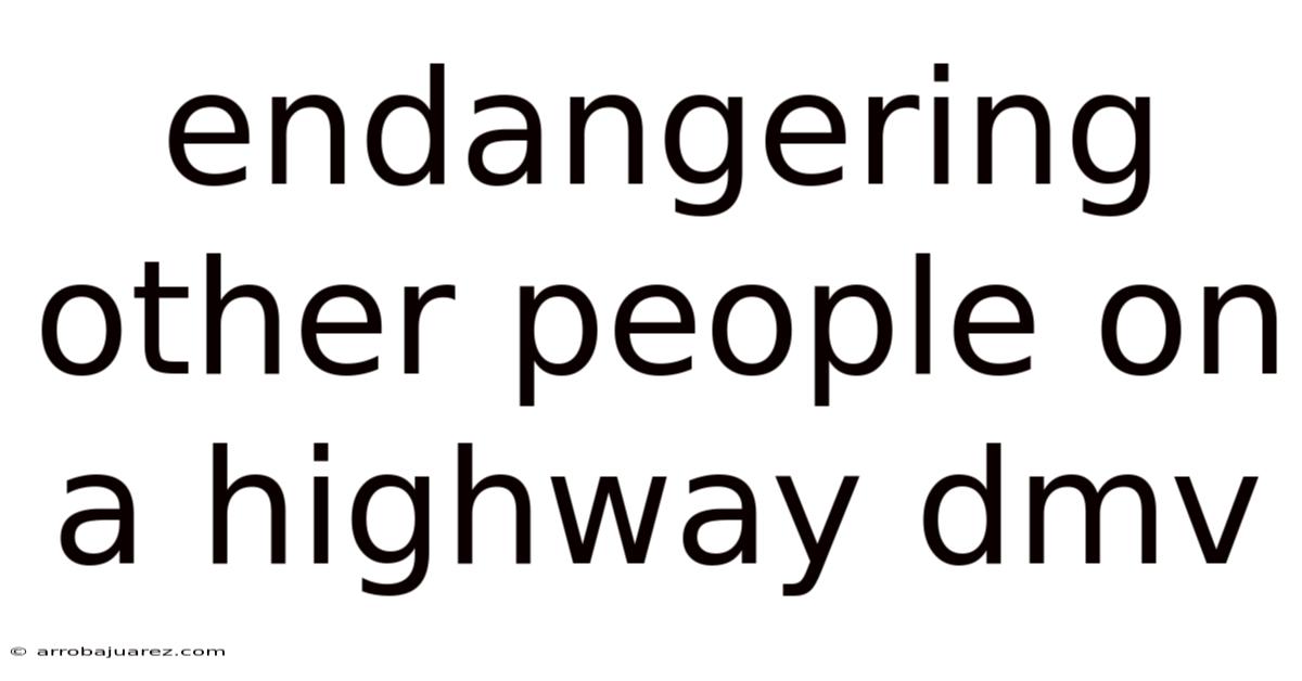 Endangering Other People On A Highway Dmv