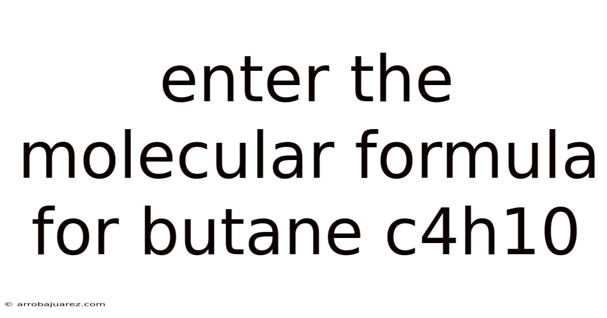 Enter The Molecular Formula For Butane C4h10