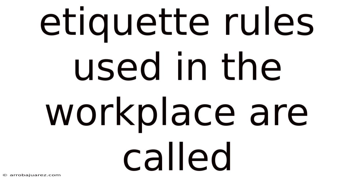 Etiquette Rules Used In The Workplace Are Called