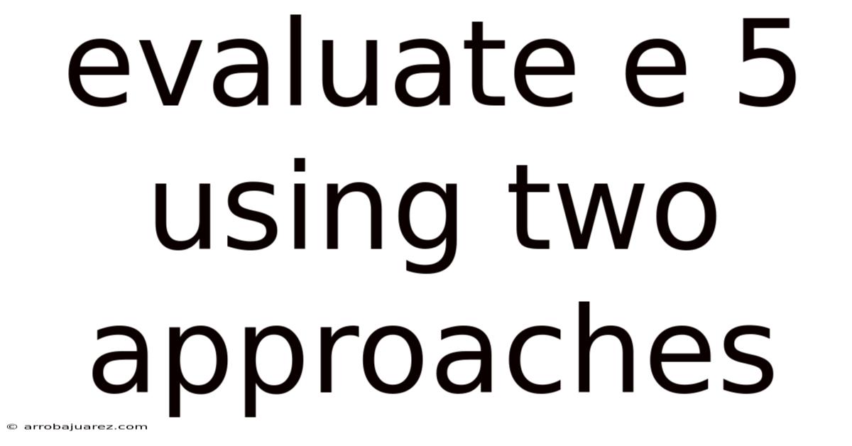Evaluate E 5 Using Two Approaches