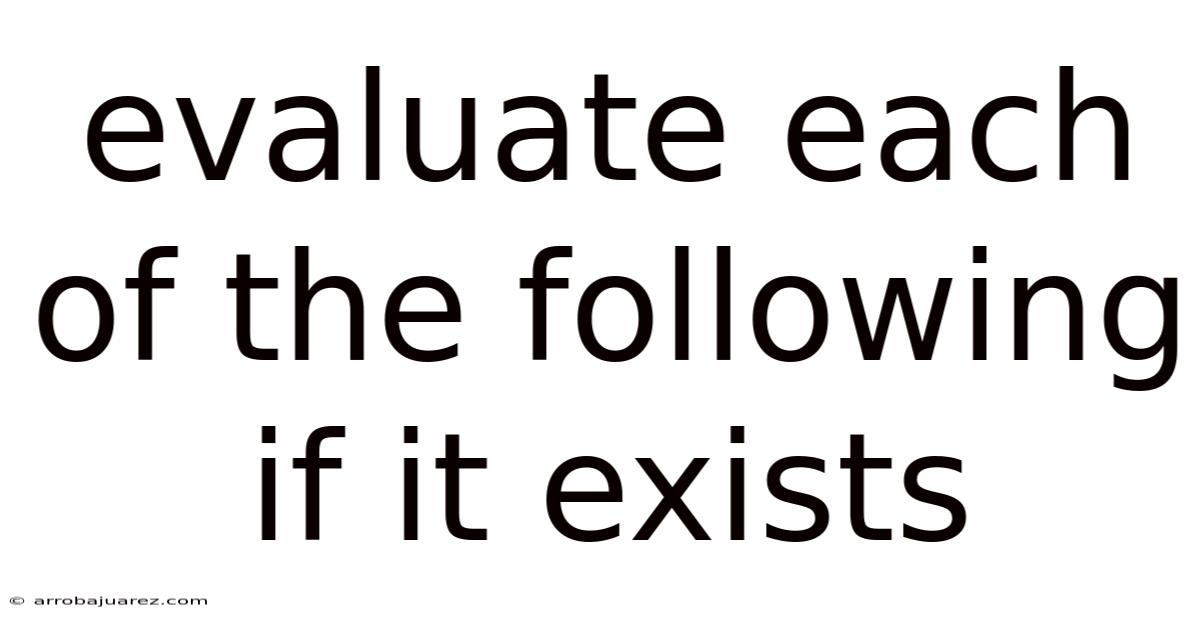 Evaluate Each Of The Following If It Exists