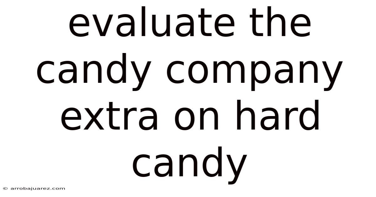 Evaluate The Candy Company Extra On Hard Candy