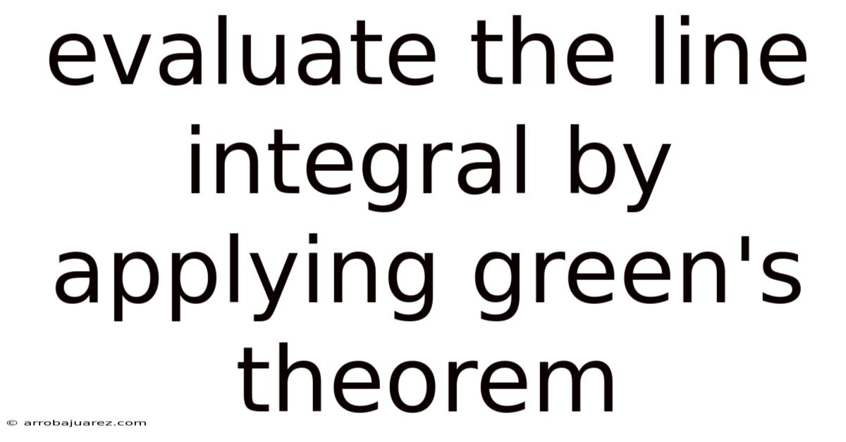 Evaluate The Line Integral By Applying Green's Theorem
