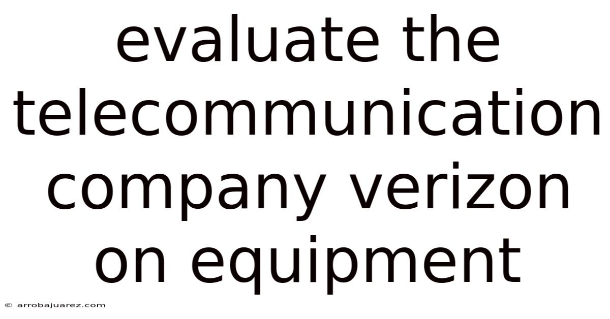 Evaluate The Telecommunication Company Verizon On Equipment