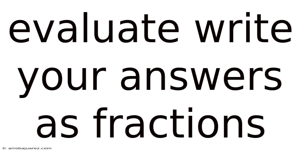Evaluate Write Your Answers As Fractions