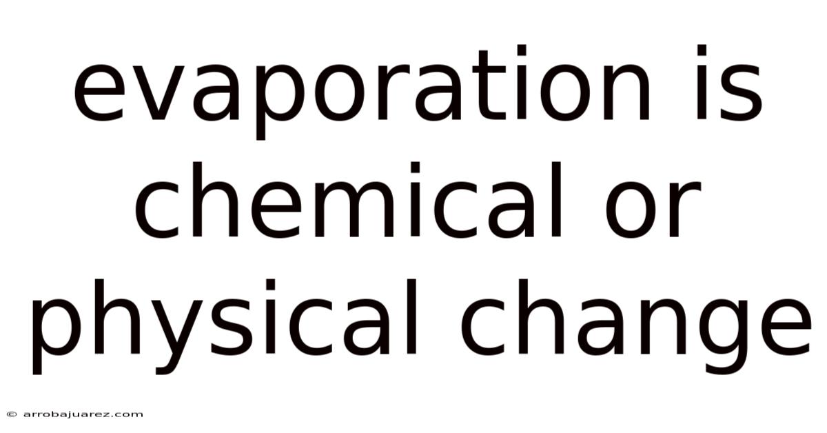 Evaporation Is Chemical Or Physical Change