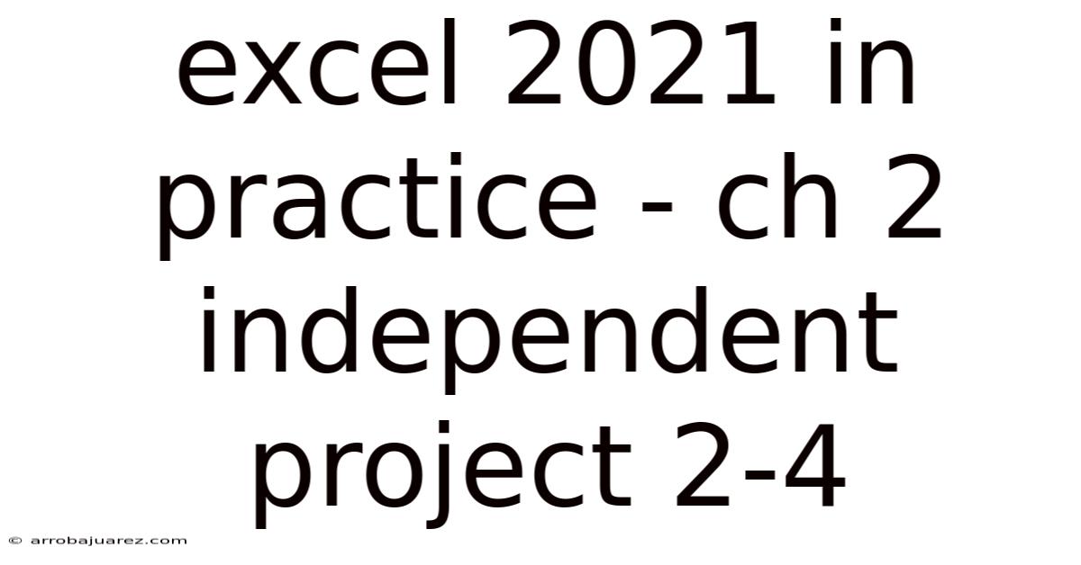 Excel 2021 In Practice - Ch 2 Independent Project 2-4