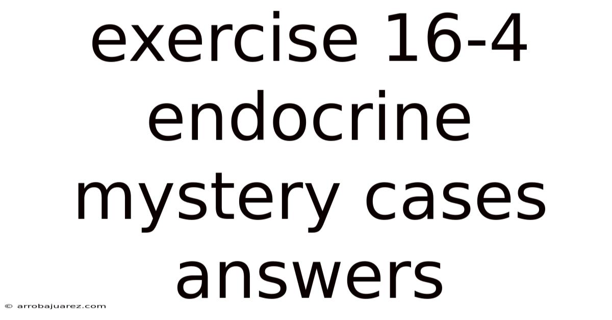Exercise 16-4 Endocrine Mystery Cases Answers