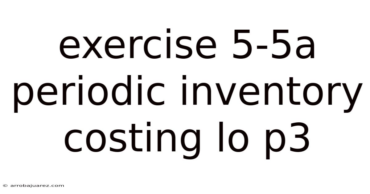 Exercise 5-5a Periodic Inventory Costing Lo P3