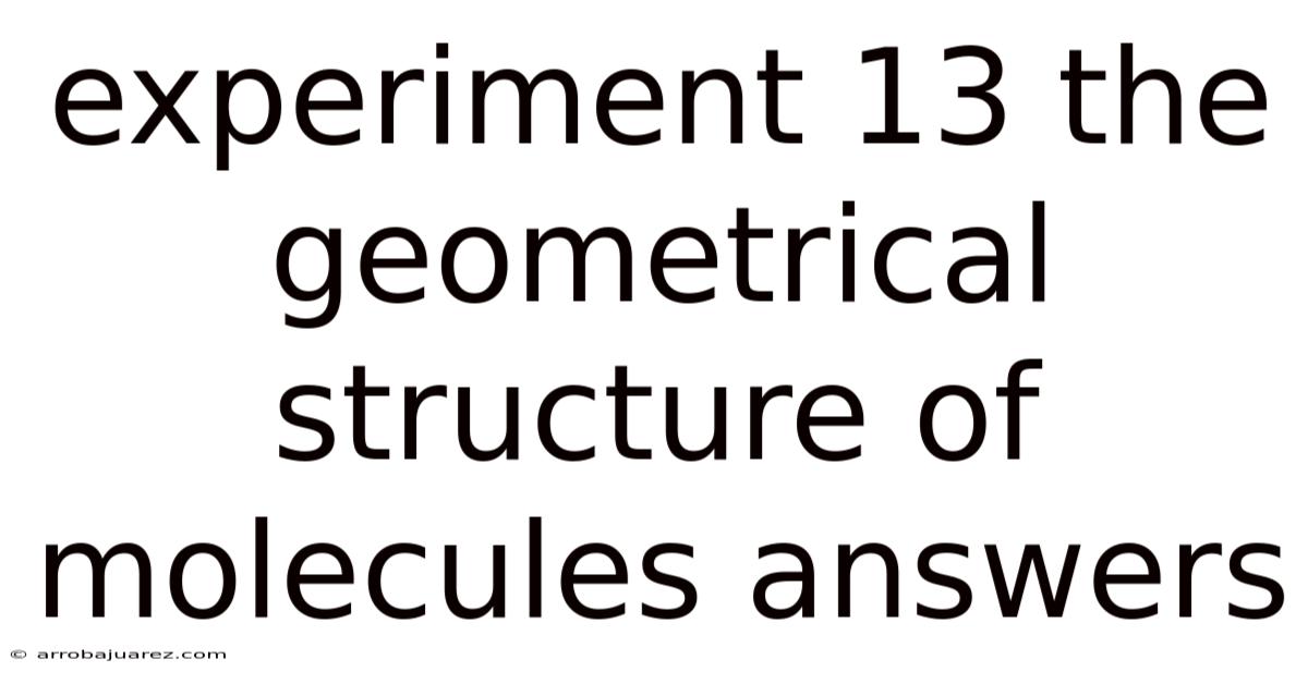 Experiment 13 The Geometrical Structure Of Molecules Answers