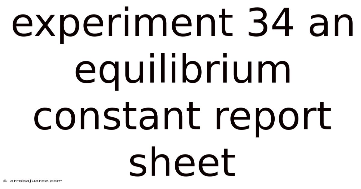 Experiment 34 An Equilibrium Constant Report Sheet