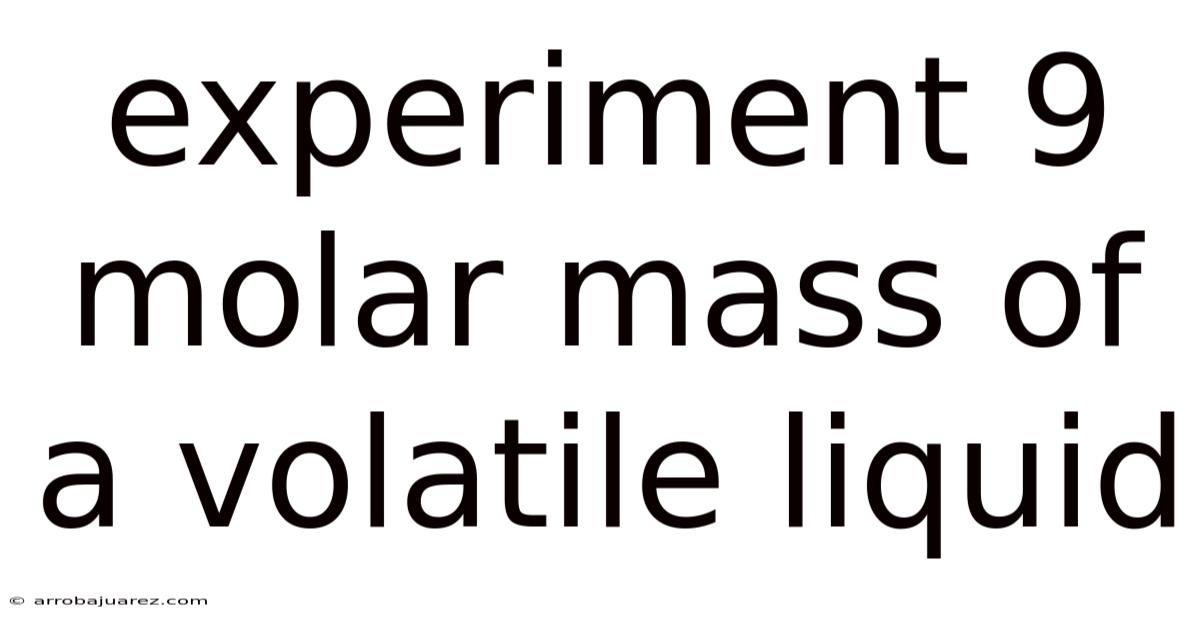 Experiment 9 Molar Mass Of A Volatile Liquid