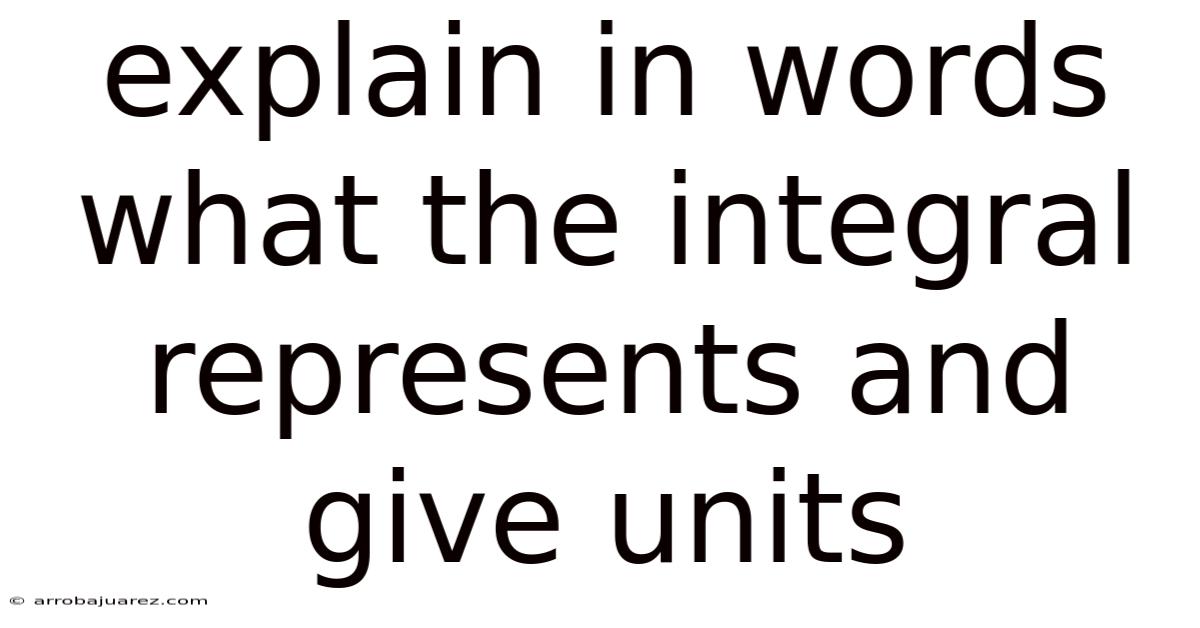 Explain In Words What The Integral Represents And Give Units