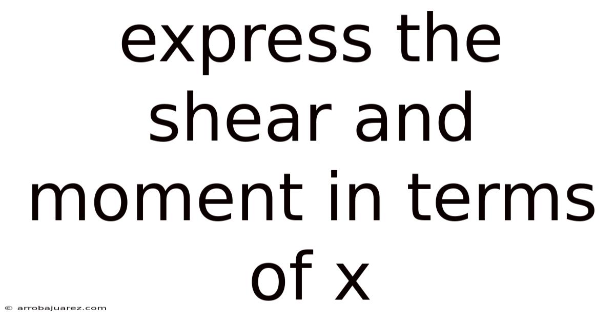 Express The Shear And Moment In Terms Of X