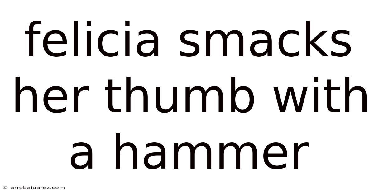 Felicia Smacks Her Thumb With A Hammer