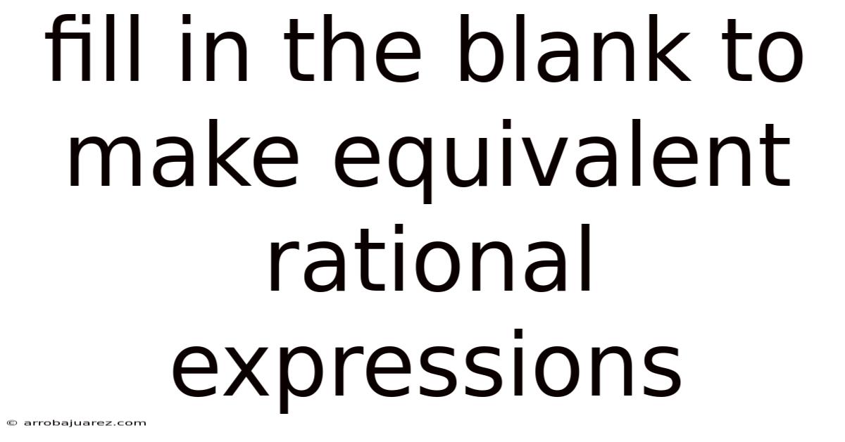 Fill In The Blank To Make Equivalent Rational Expressions