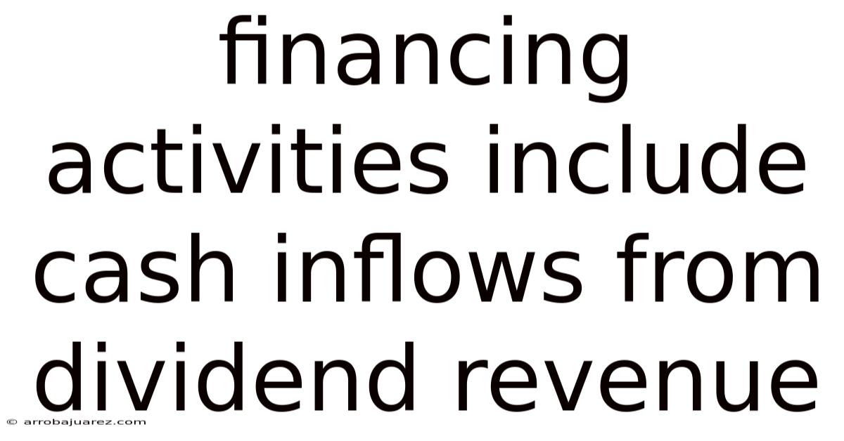 Financing Activities Include Cash Inflows From Dividend Revenue