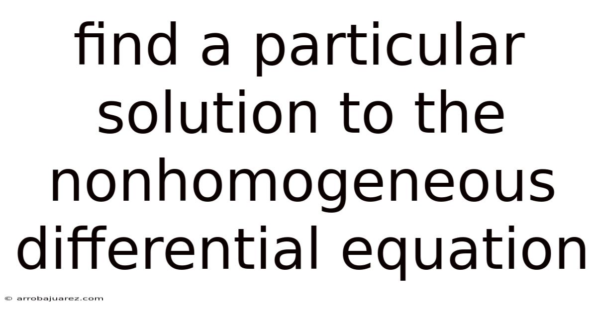 Find A Particular Solution To The Nonhomogeneous Differential Equation