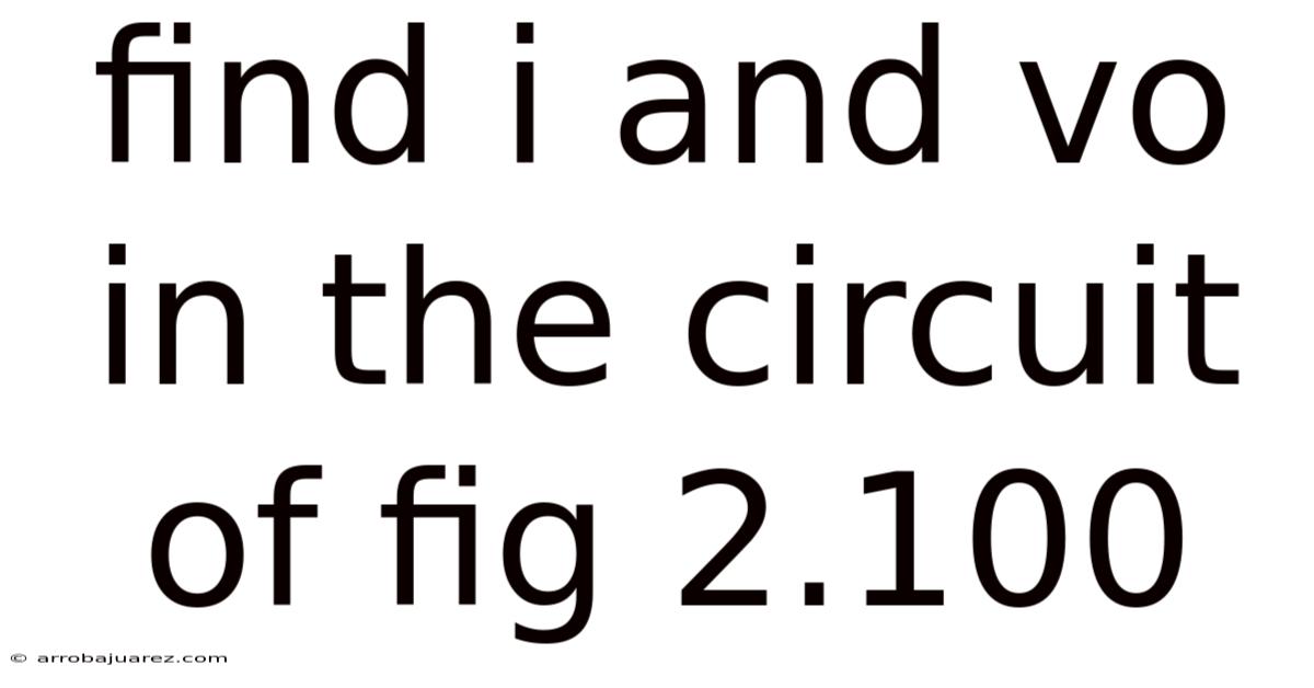 Find I And Vo In The Circuit Of Fig 2.100