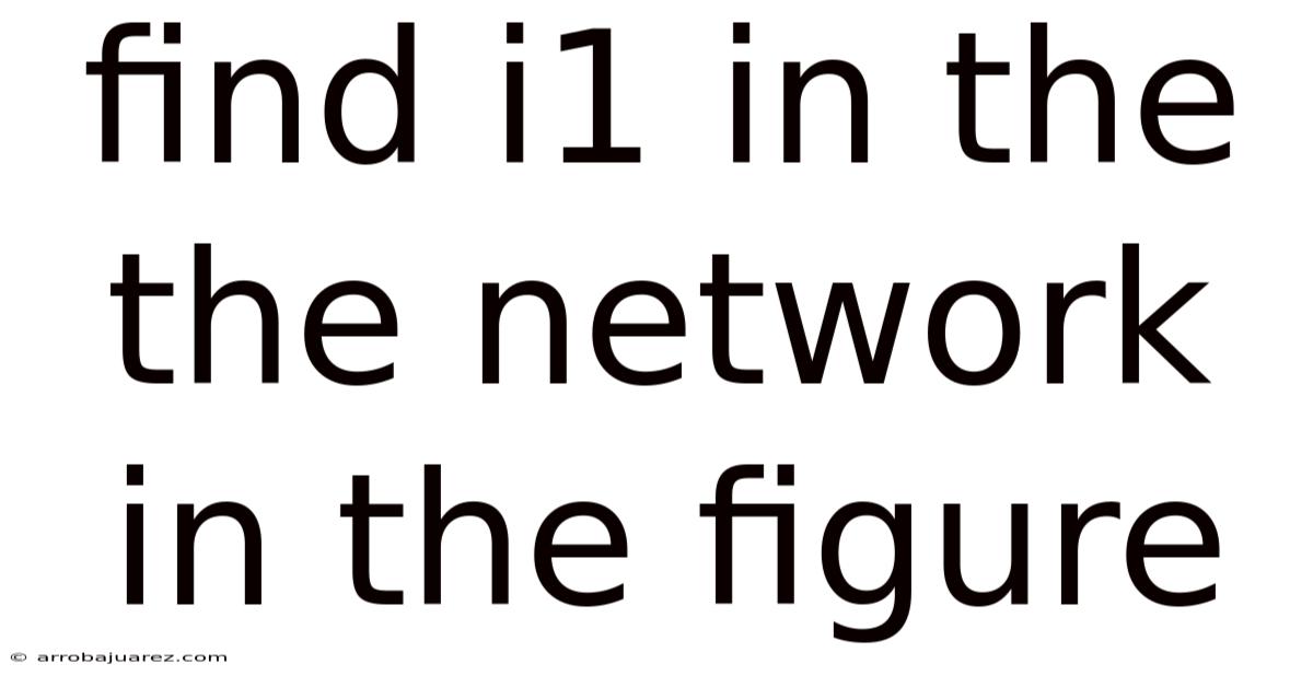 Find I1 In The The Network In The Figure