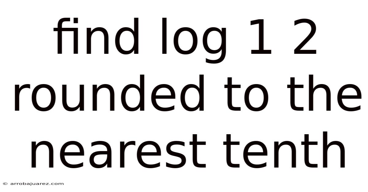 Find Log 1 2 Rounded To The Nearest Tenth